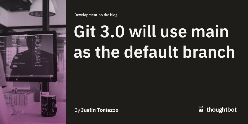 Git 3.0 将默认使用 main 作为初始分支名称Git 项目宣布，从 Git 3.0 版本开始，新建仓库将默认使用 main 作为初始分支名称，而非传统的 master